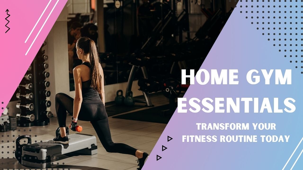 Home Gym Essentials: Transform Your Fitness Routine Today