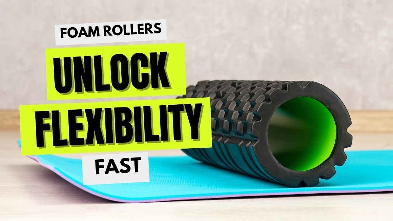 Foam Rollers Unlock Flexibility Fast – Here’s How