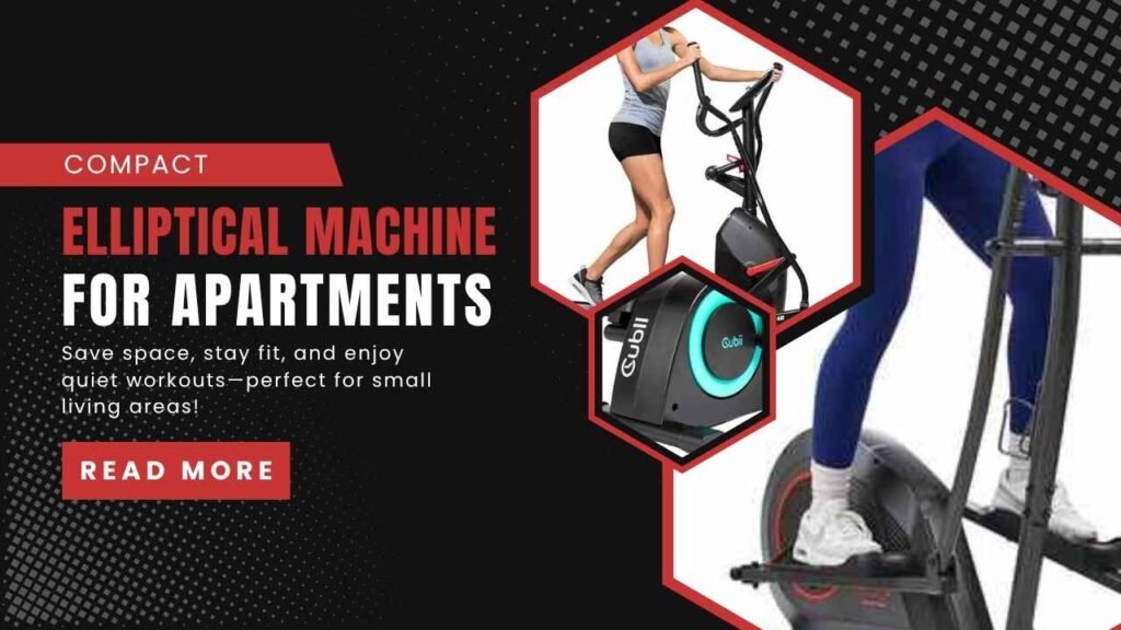 read the best Compact Elliptical Machine for Apartments review